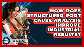 How Does Structured Root Cause Analysis Improve Industrial Results? - Industrial Tech Insights