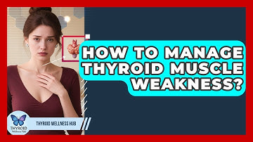 How To Manage Thyroid Muscle Weakness? - Thyroid Wellness Hub