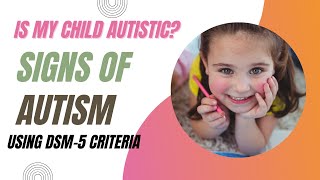 Is My Child Autistic Signs of Autism based on DSM-5 Criteria Guide