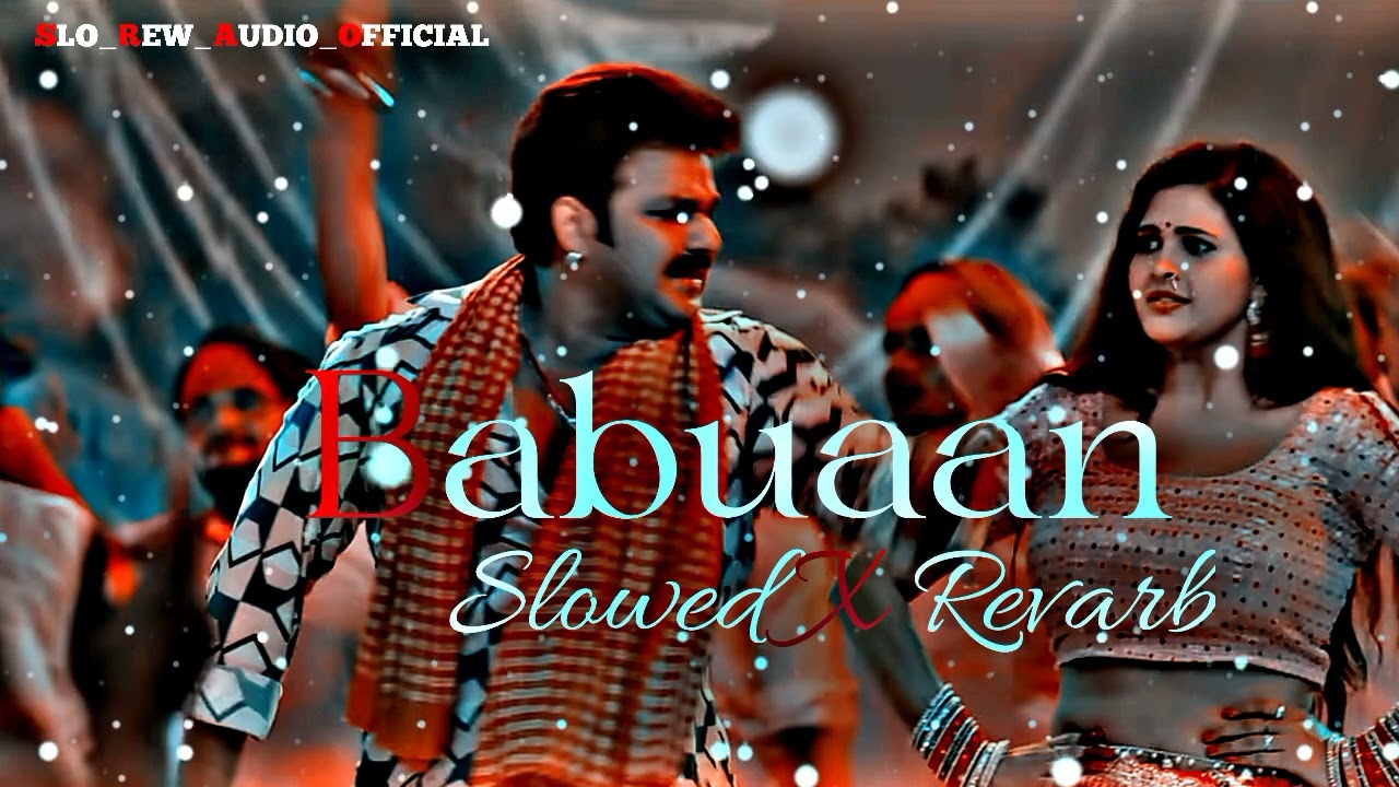 Babuaan_ Slowed_and reverb_ pawan_ singh 🎵 silpiraj || bhojpuri song Slo rew audio official