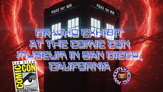 The Dr Who Exhibit at the San Diego Comic Con Museum 