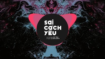 Sai Cách Yêu Remix TikTok | Lê Bảo Bình