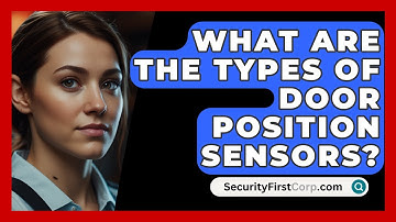 What Are The Types Of Door Position Sensors? - SecurityFirstCorp.com