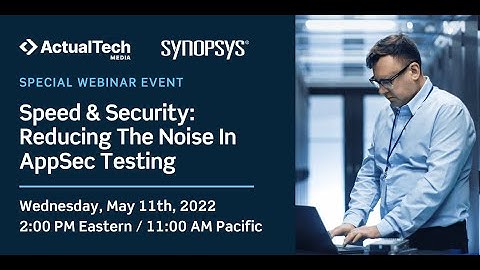 Speed & Security: Reducing The Noise In AppSec Testing with Synopsys