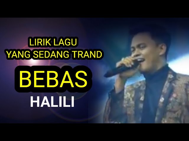 Bebas - Halili - Lirik, Lagi Trand di Tiktok class=