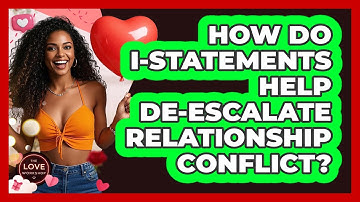 How Do I-Statements Help De-escalate Relationship Conflict? - The Love Workshop
