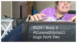 VLOG | Week 6 #tinanatbtchallenge Part Two