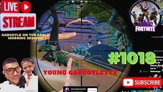 Young Gargoylettv | Fortnite | Gargoyle On The Early Morning Session | #1018