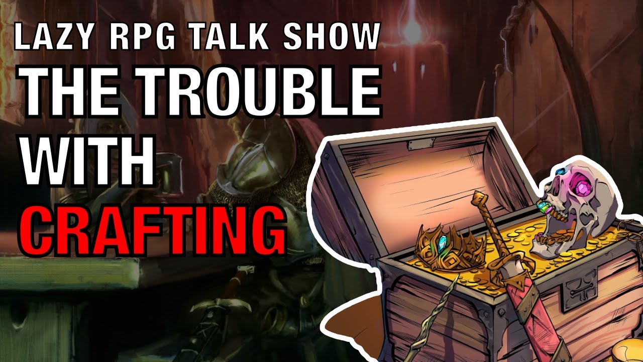 The Trouble with Crafting – Lazy RPG Talk Show - YouTube