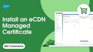 Install an eCDN Managed Certificate | B2C Commerce