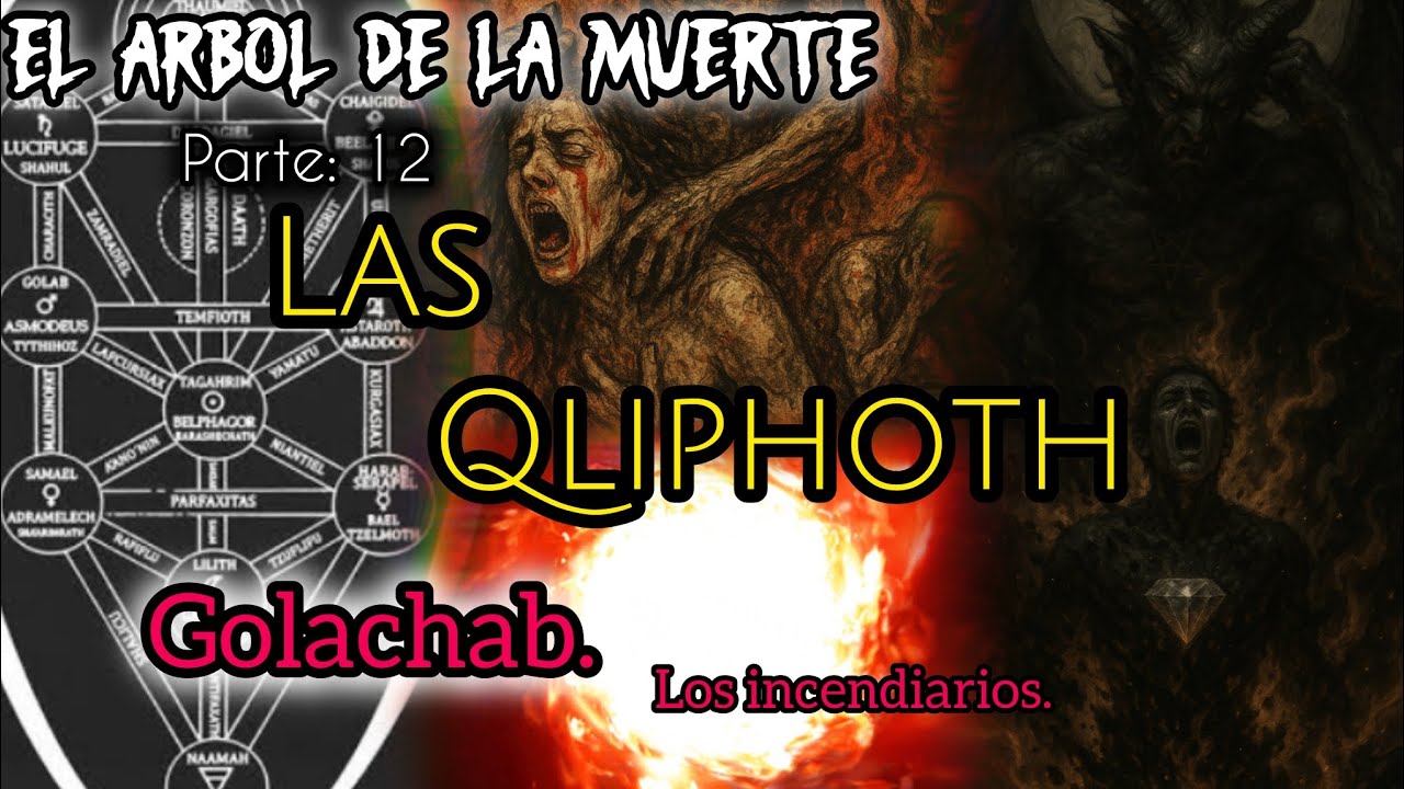 El Árbol de la Muerte / Las Qliphoth / parte 12: GOLACHAB, los incendiarios.