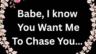 My Darling Must I Always Come Back Know You Want Me To Be Running After You All The  Time.
