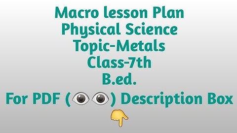 Macro lesson plan/Physical Science/Topic-Metals/B.ed./Class-7th/Pdf available @₹8 per lesson plan