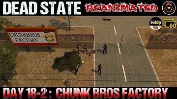 Dead State: Reanimated - Day 18.2 - Chunk Bros Factory