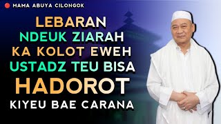 LEBARAN DEUK ZIARAH TEU BISA HADOROT | ABUYA UCI CILONGOK