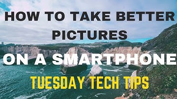 How to Take Better Pictures on a Smartphone! | Tuesday Tech Tips