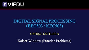 U3_L6 | Kaiser Window (Practice Problems) | DSP (BEC503/KEC503) | Hindi