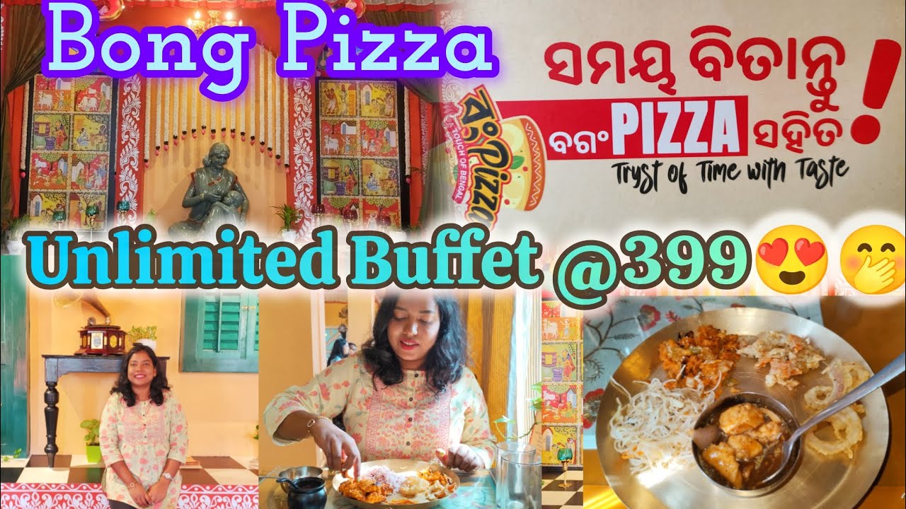 Unlimited Food Only @399/-😍ll Bong Pizza ll Bhubaneswar ll ଆଜି ପୁରା ପଇସା ବସୁଲ୍ 😅😂 ll