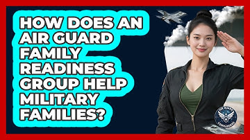 How Does An Air Guard Family Readiness Group Help Military Families? - Air Guard Commanders