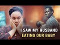 I saw my husband eating our baby from my womb   the nightmare that came true