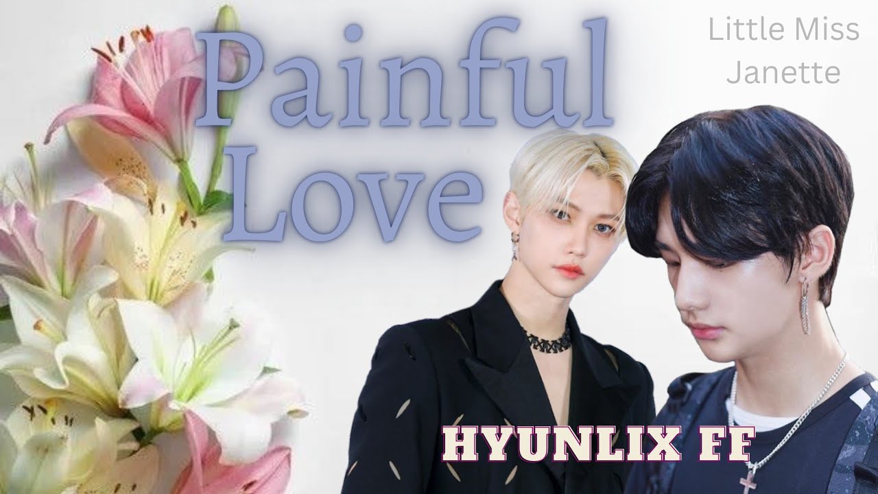 Painful Love - Episode 07 | HyunLix FF 