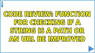 Code Review: Function for checking if a string is a path or an URL be improved (2 Solutions!!)