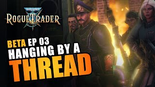 HANGING BY A THREAD | BETA EP03 - Warhammer 40K: Rogue Trader Beta Let&#39;s Play