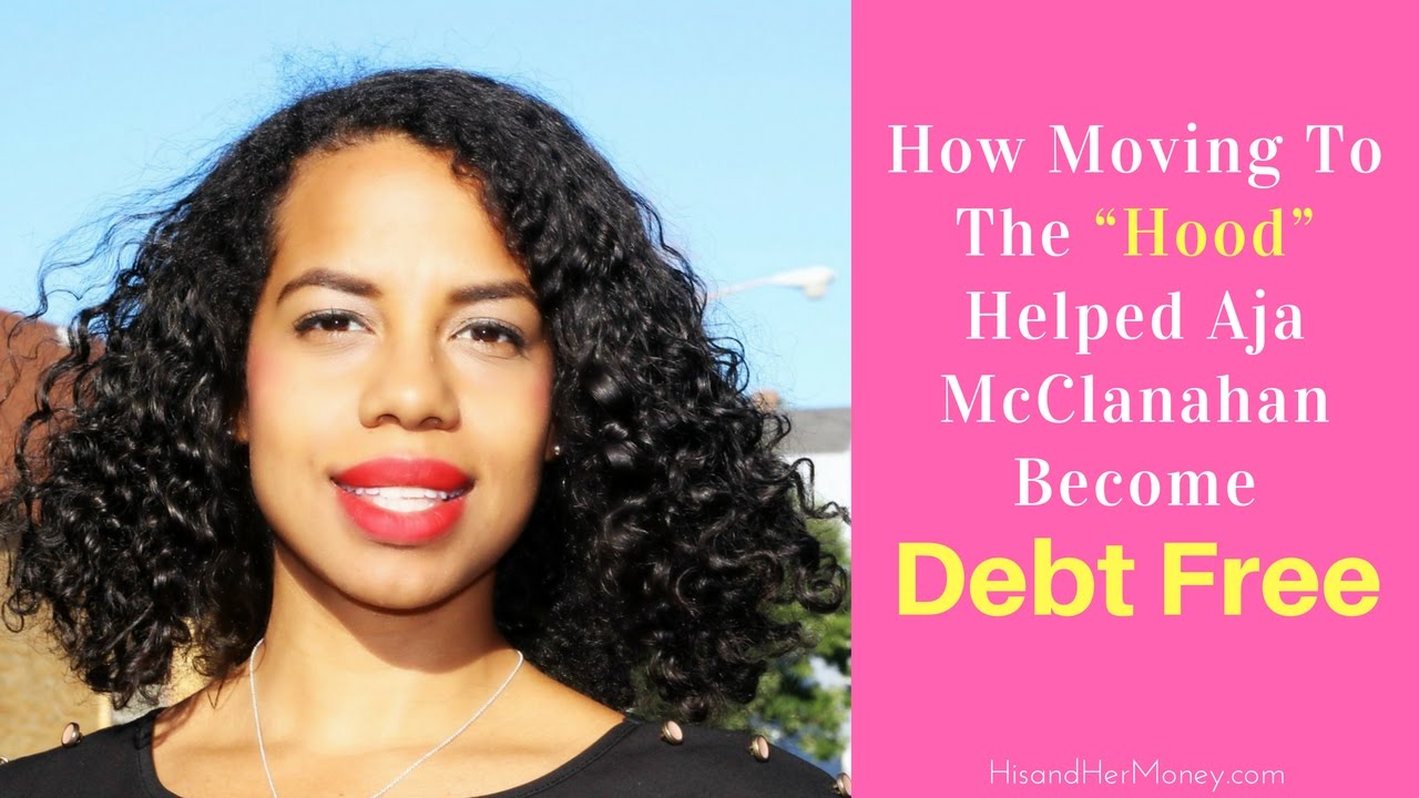debt free forever How Moving To The Hood Helped Aja McClanahan Become Debt Free {AUDIO}