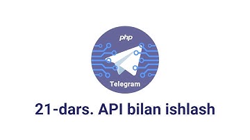 Telegram bot 21 dars  API bilan ishlash