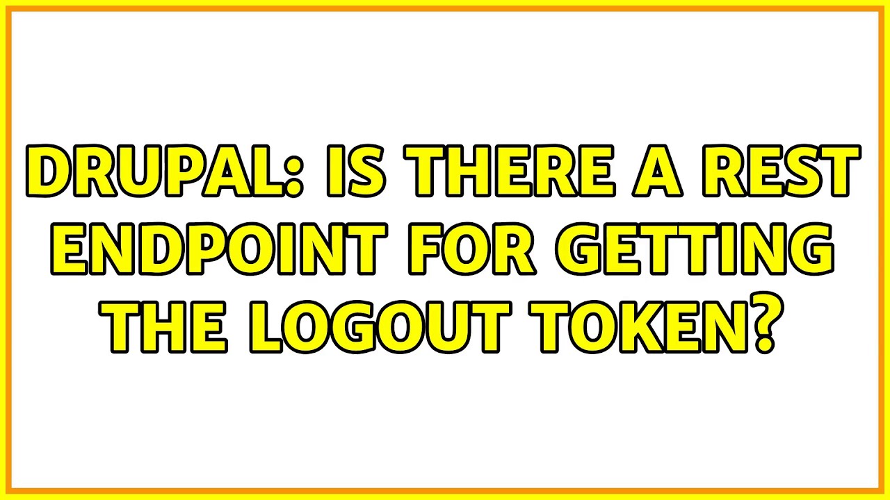 Drupal Is there a REST endpoint for getting the logout token? YouTube