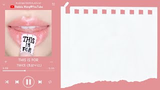 ♡英中歌詞♡ | TWICE (트와이스) - THIS IS FOR