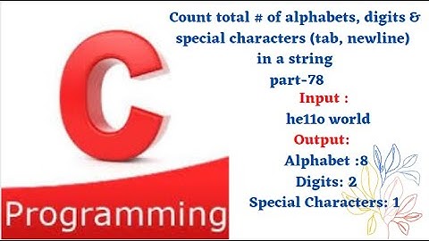 Count total # of alphabets, digits & special characters (tab, newline)  in a string || part-78