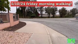 5/11/24 (57) Friday morning walking!
