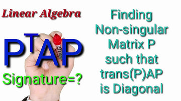 Finding Non-singular Matrix P such that trans(P)AP is Diagonal | Bangla | Signature = ? | nmth000007
