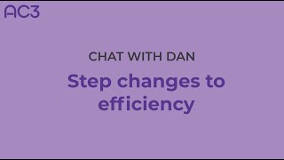 Chat with Dan: Step changes to efficiencies