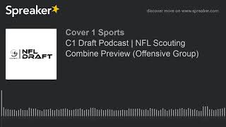 C1 Draft Podcast | NFL Scouting Combine Preview (Offensive Group)