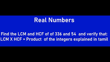 Find the LCM and HCF of of 336 and 54  and verify that: LCM X HCF = Product of the integers