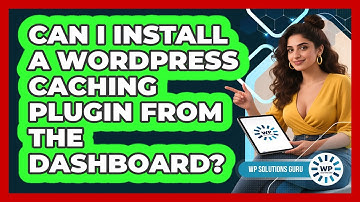 Can I Install A WordPress Caching Plugin From The Dashboard?