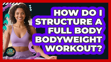 How Do I Structure A Full Body Bodyweight Workout?