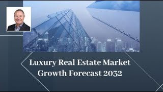 Luxury Real Estate Market Growth Forecast 2032