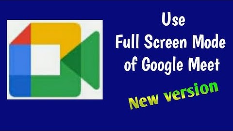 How to Use Full Screen Mode on Google Meet