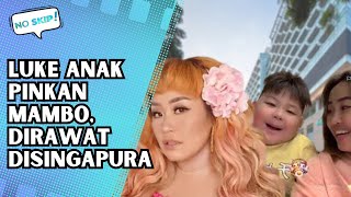 Download Lagu MENGEJUTKAN !! LUKE ANAK PINKAN MAMBO SAKIT DI BAWA KE SINGAPURA | NO SKIP MP3