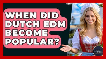 When Did Dutch EDM Become Popular? - Exploring The Benelux