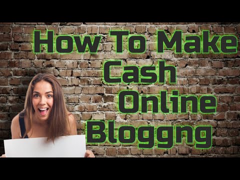 How To Make Cash Online Blogging