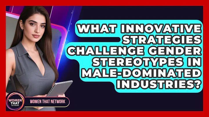 What Innovative Strategies Challenge Gender Stereotypes In Male-dominated Industries?