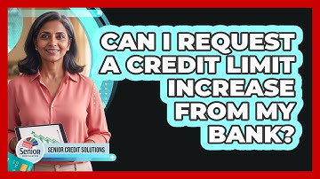 Can I Request a Credit Limit Increase From My Bank?