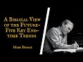 A Biblical View of the Future — Five Key End time Trends | Mike Bickle