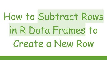 How to Subtract Rows in R Data Frames to Create a New Row