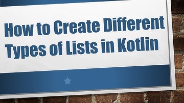 How to Create Different Types of Lists in Kotlin