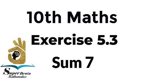 10th maths Exercise 5.3 Sum 7 | Class 10 Maths Exercise 5.3 7th sum | Super Brain Mathematics